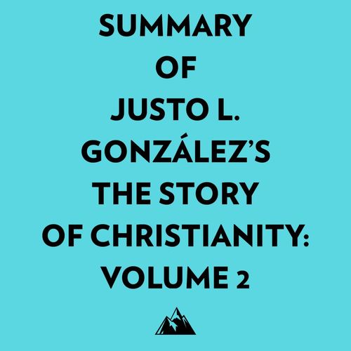 Couverture audiobook de Summary of Justo L. González's The Story of Christianity: Volume 2, de Everest Media