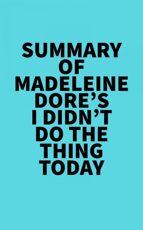 Couverture ebook de Summary of Madeleine Dore's I Didn't Do the Thing Today, de Everest Media