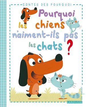 ebook cover of Pourquoi les chiens n'aiment-ils pas les chats ?, by Agnès de Lestrade