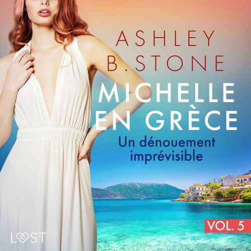 audiobook cover of Michelle en Grece 5 : Un dénouement imprévisible - Une nouvelle érotique, by Ashley B. Stone