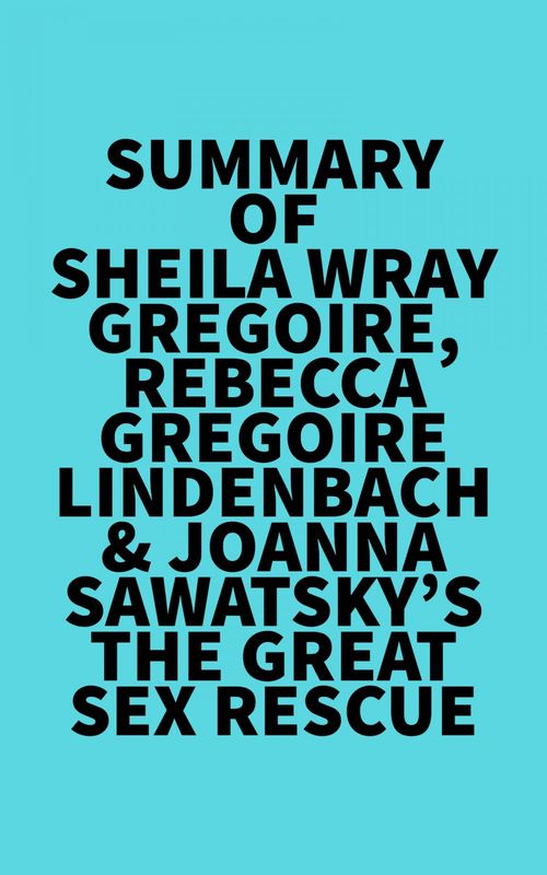 Couverture ebook de Summary of Sheila Wray Gregoire, Rebecca Gregoire Lindenbach & Joanna Sawatsky's The Great Sex Rescue, de Everest Media