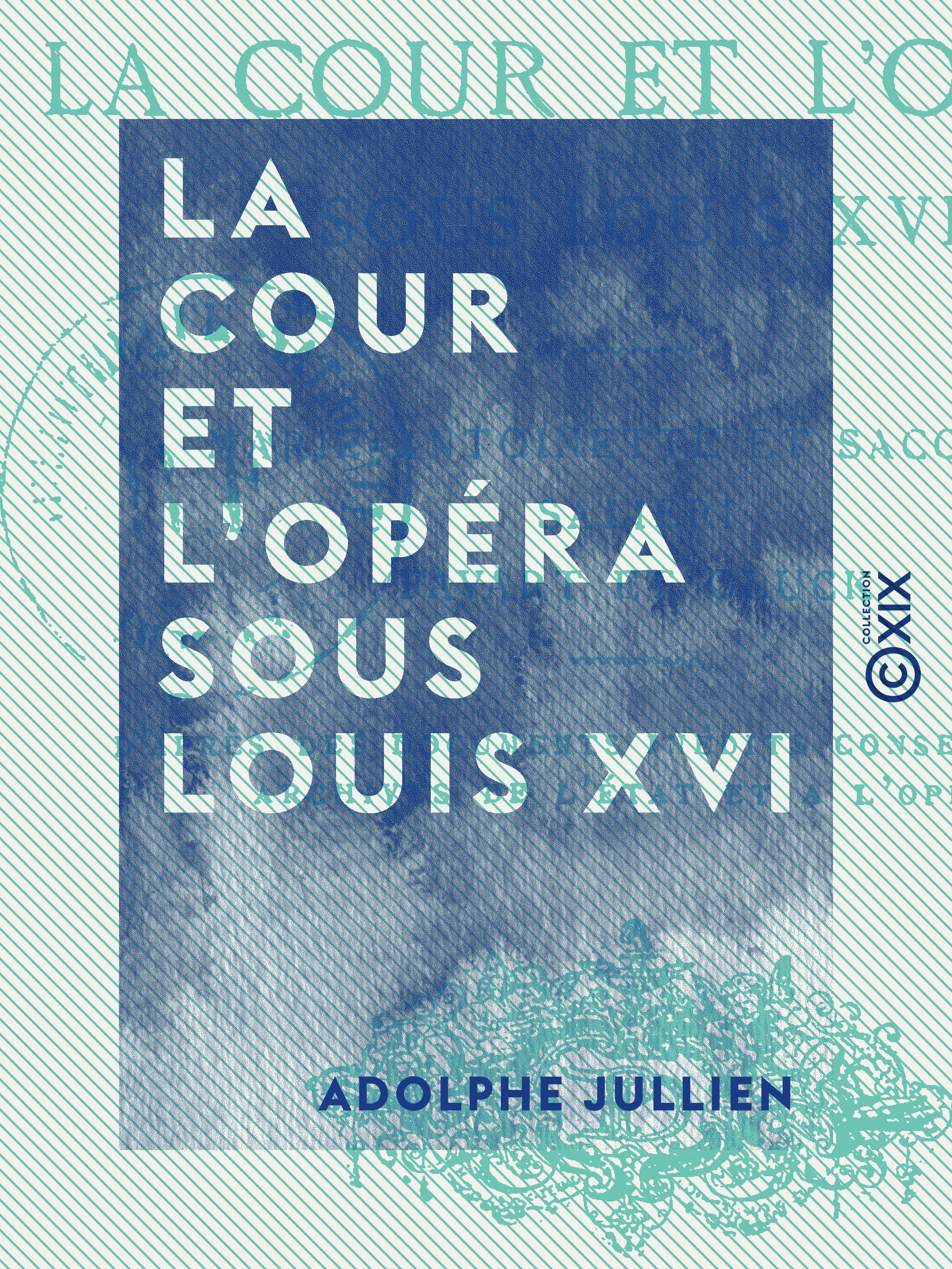 Couverture ebook de La Cour et l'Opéra sous Louis XVI, de Adolphe Jullien