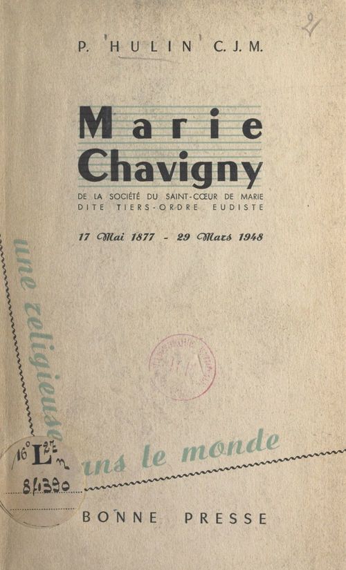 Couverture ebook de Une Religieuse dans le monde : Marie Chavigny, de la Société du Saint-Coeur de Marie, dite Tiers-ordre eudiste, 17 mai 1877-29 mars 1948, de P. Hulin