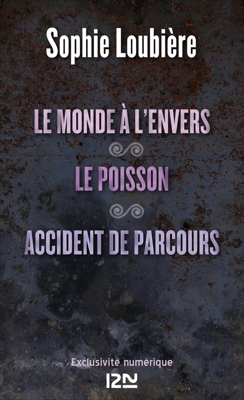 Couverture ebook de Le monde à l'envers suivi de Le poisson et Accident de parcours, de Sophie Loubière