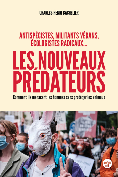 ebook cover of Les nouveaux prédateurs : antispécistes, militants végans, écologistes radicaux ... - Comment ils menacent les hommes sans protéger le, by Charles-Henri Bachelier