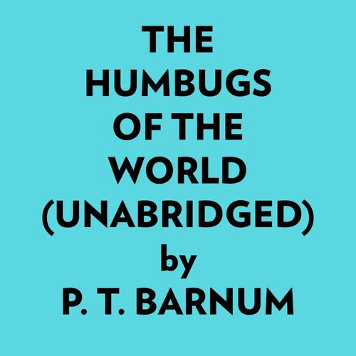 audiobook cover of The Humbugs Of The World (Unabridged), by P. T. Barnum