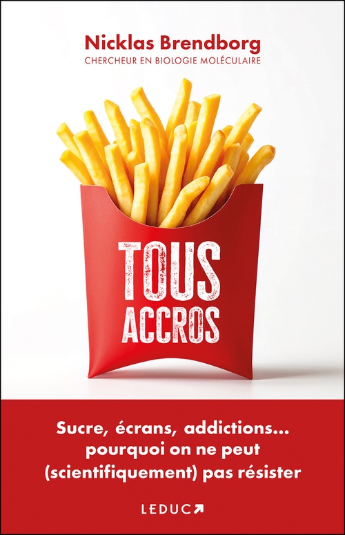 ebook cover of Tous accros : Sucre, écrans, addictions... pourquoi on ne peut (scientifiquement) pas résister, by Nicklas Brendborg