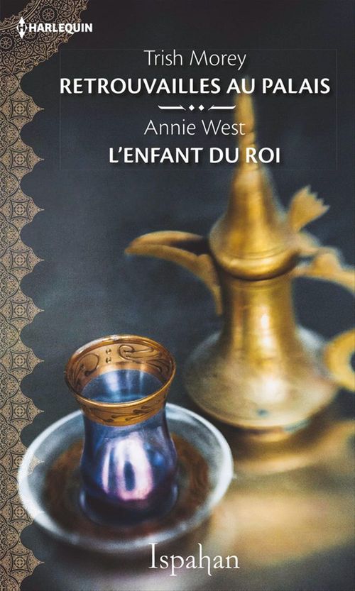 Couverture ebook de Retrouvailles au palais - L'enfant du roi, de Trish Morey, Annie West
