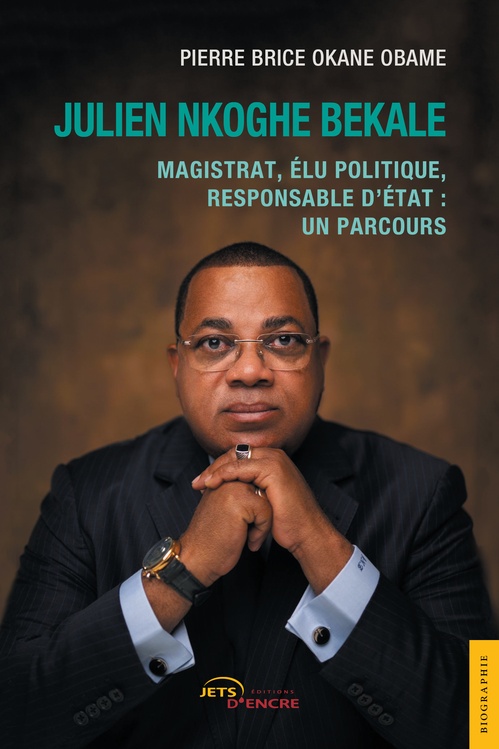Couverture ebook de Julien Nkoghe Bekale. Magistrat, élu politique, responsable d´État : un parcours, de Pierre Brice Okane Obame