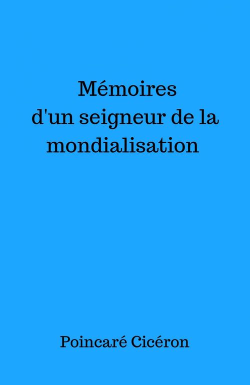 ebook cover of Mémoires d'un seigneur de la mondialisation, by Poincare Ciceron