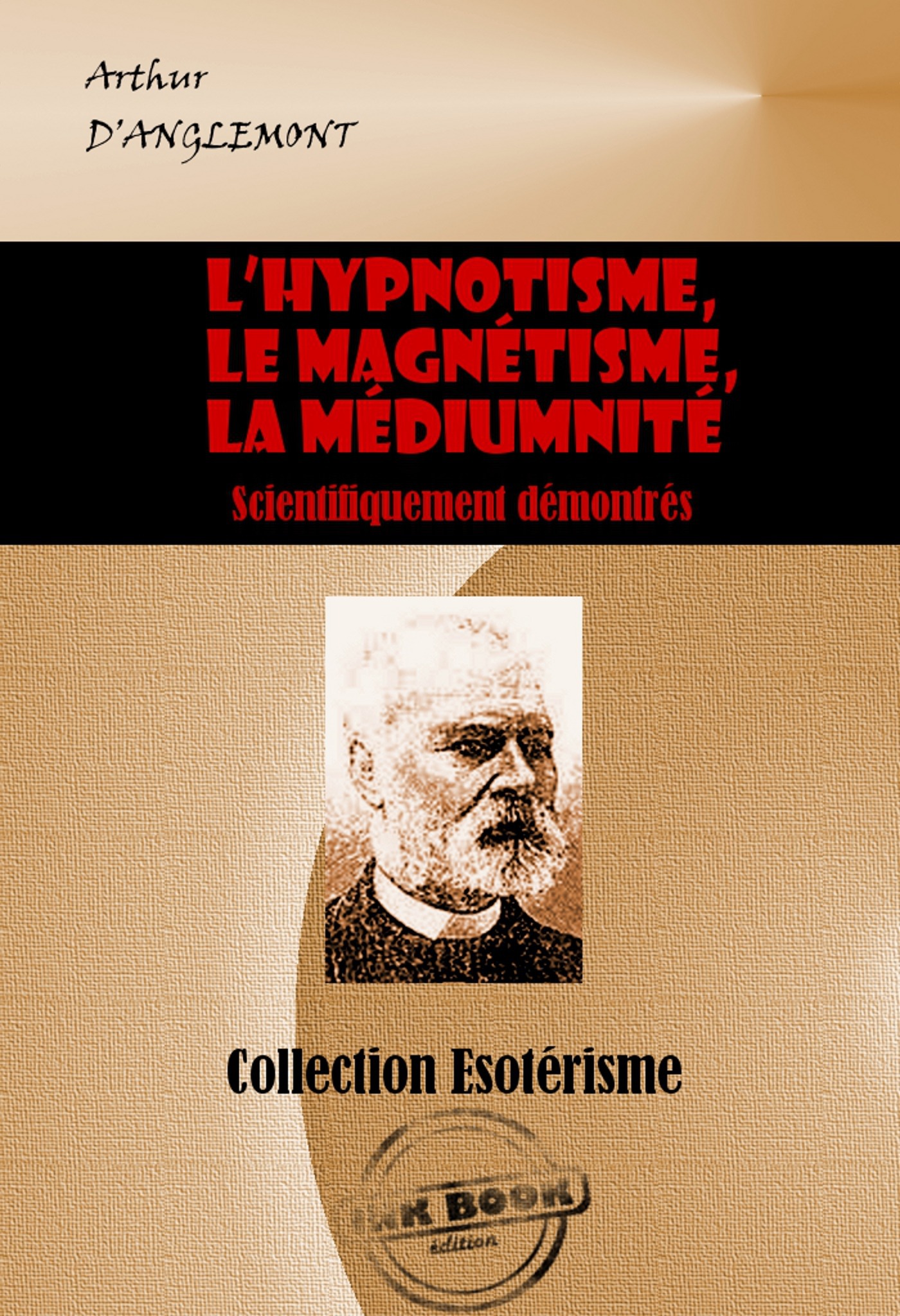 Couverture ebook de L´hypnotisme, le magnétisme, la médiumnité scientifiquement démontrés [édition intégrale revue et mise à jour], de Arthur D' Anglemont