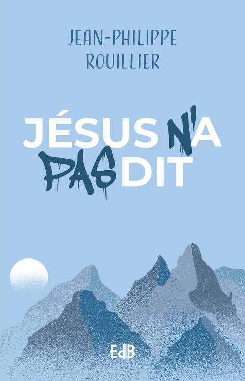 Couverture ebook de Jésus n'a pas dit, de Jean-Philippe Rouillier