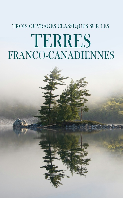 Couverture ebook de Trois Ouvrages Classiques sur les Terres Franco-Canadiennes, de Louis Hemon, Philippe Panneton, Joseph Marmette