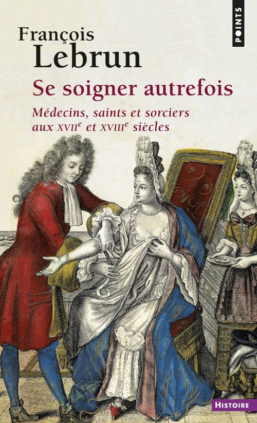 ebook cover of Se soigner autrefois. Médecins, saints et sorciers aux XVIIe et XVIIIe siècles, by François Lebrun