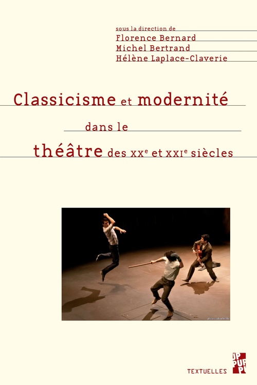 Couverture ebook de Classicisme et modernité dans le théâtre des XXe et XXIe siècles, de Bertrand Michel, Florence Bernard, Helene Laplace Claverie