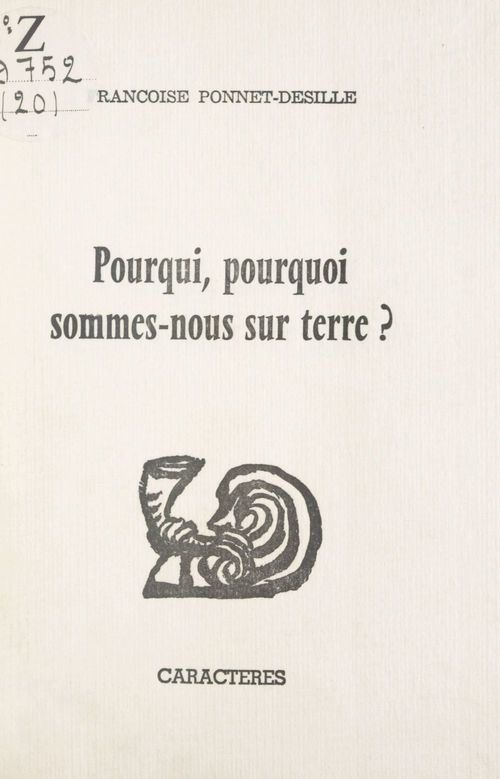 ebook cover of Pourqui, pourquoi sommes-nous sur terre ?, by Francoise Ponnet-Desille