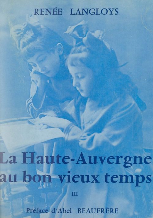 Couverture ebook de La Haute-Auvergne au bon vieux temps (3), de Renee Langloys