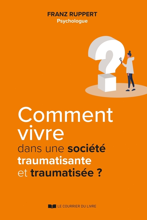Couverture ebook de Comment vivre dans une société traumatisante et traumatisée ?, de Franz Ruppert