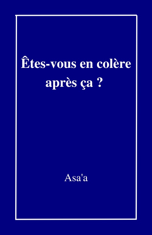 Couverture ebook de Êtes-vous en colère  après ça ?, de Asa'a