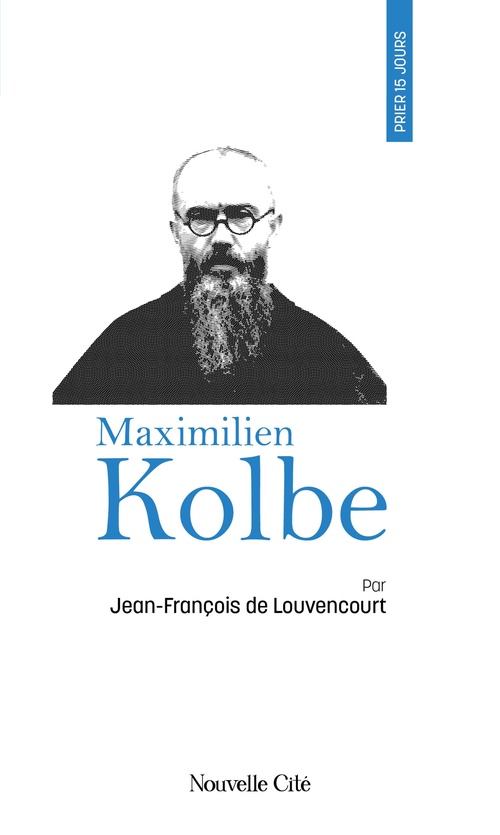 ebook cover of Prier 15 jours avec Maximilien Kolbe, by Jean-François de Louvencourt