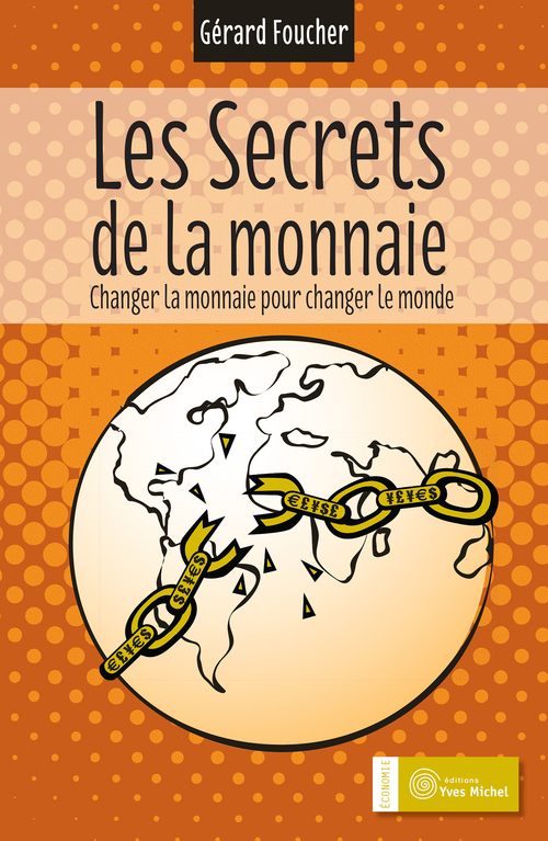 Couverture ebook de Les secrets de la monnaie - Changer la monnaie pour changer le monde, de Gérard Foucher