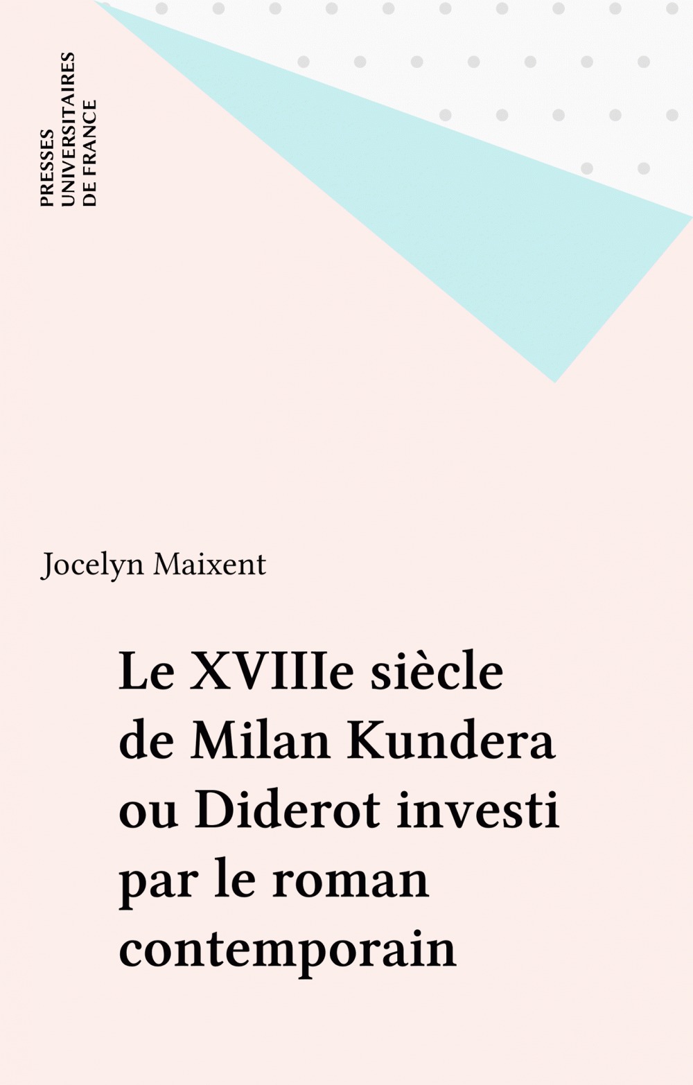 ebook cover of Le XVIIIe siècle de Milan Kundera ou Diderot investi par le roman contemporain, by Jocelyn Maixent