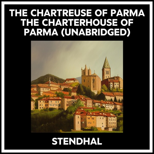 audiobook cover of The Chartreuse Of Parma The Charterhouse Of Parma (Unabridged), by