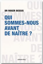 Couverture ebook de Qui sommes-nous avant de naître ?, de Dr Roger Bessis