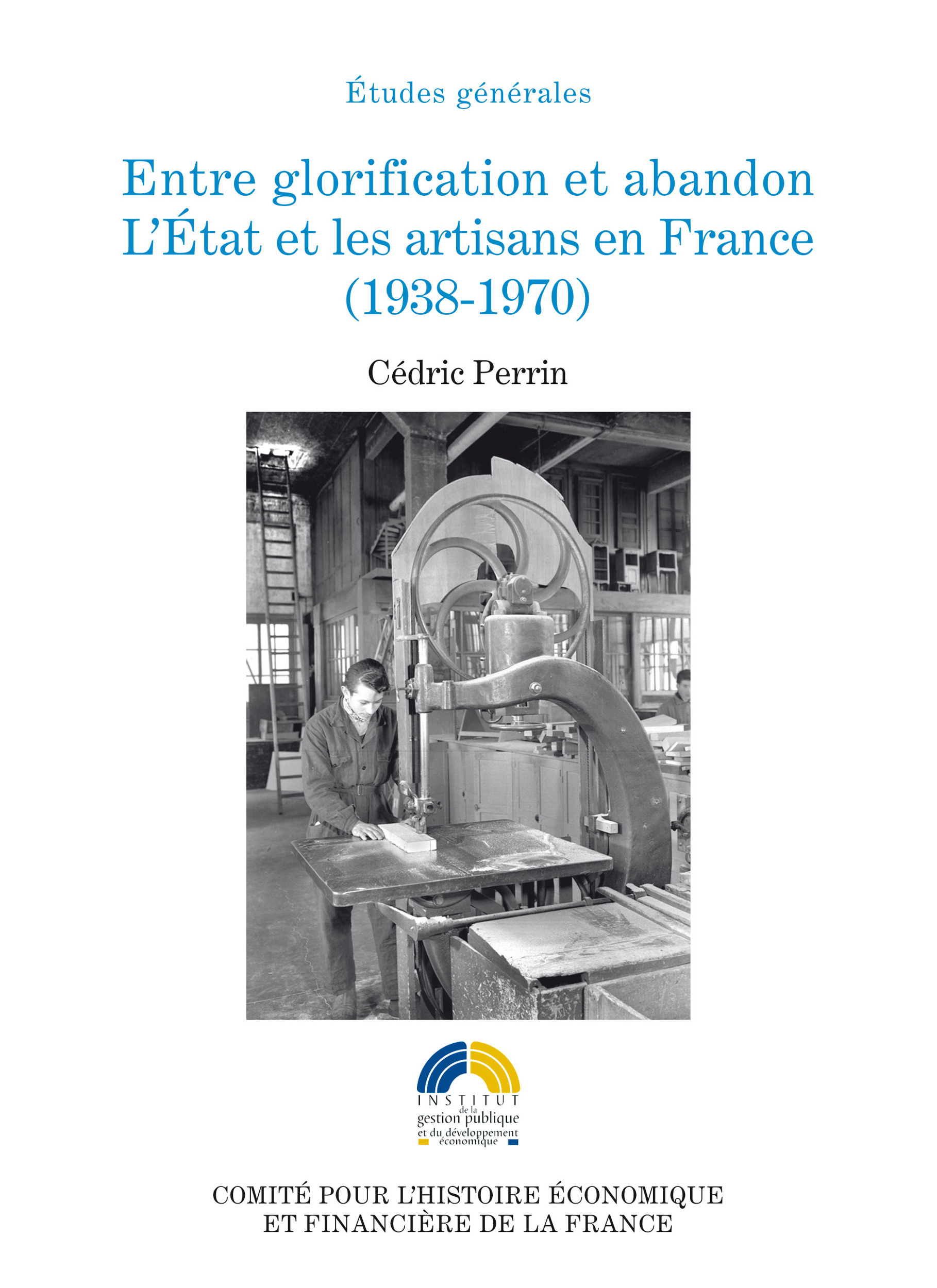 ebook cover of Entre glorification et abandon. L´État et les artisans en France (1938-1970), by Cédric Perrin