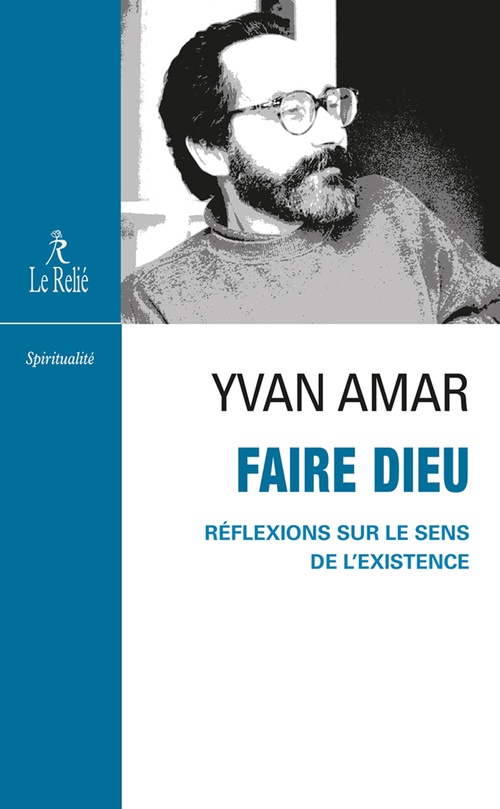 Couverture ebook de Faire Dieu - Réflexions sur le sens de l'existence, de Yvan Amar