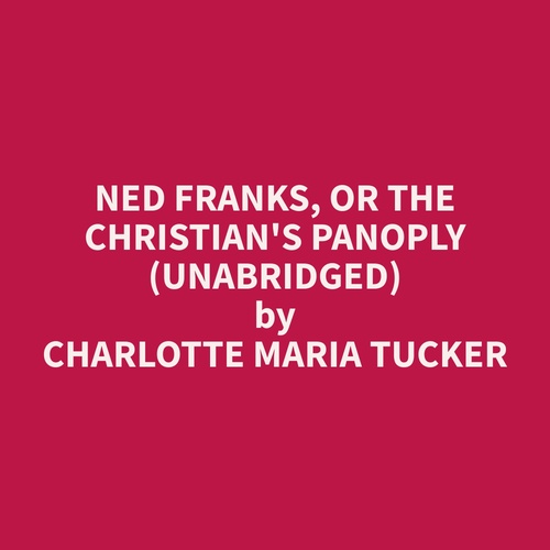 Couverture audiobook de Ned Franks, or The Christian's Panoply (Unabridged), de Charlotte Maria Tucker