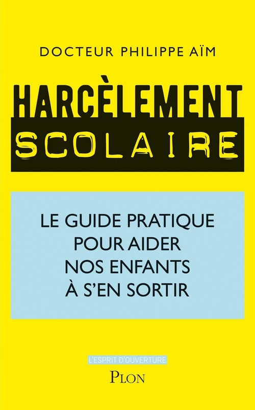 ebook cover of Harcèlement scolaire - Le guide pratique pour aider nos enfants à s'en sortir, by Philippe Aïm