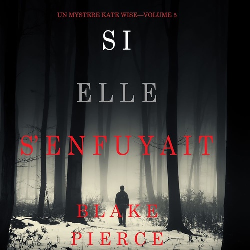 Couverture audiobook de Si elle s'enfuyait (Un mystère Kate Wise-Volume 5), de Blake Pierce