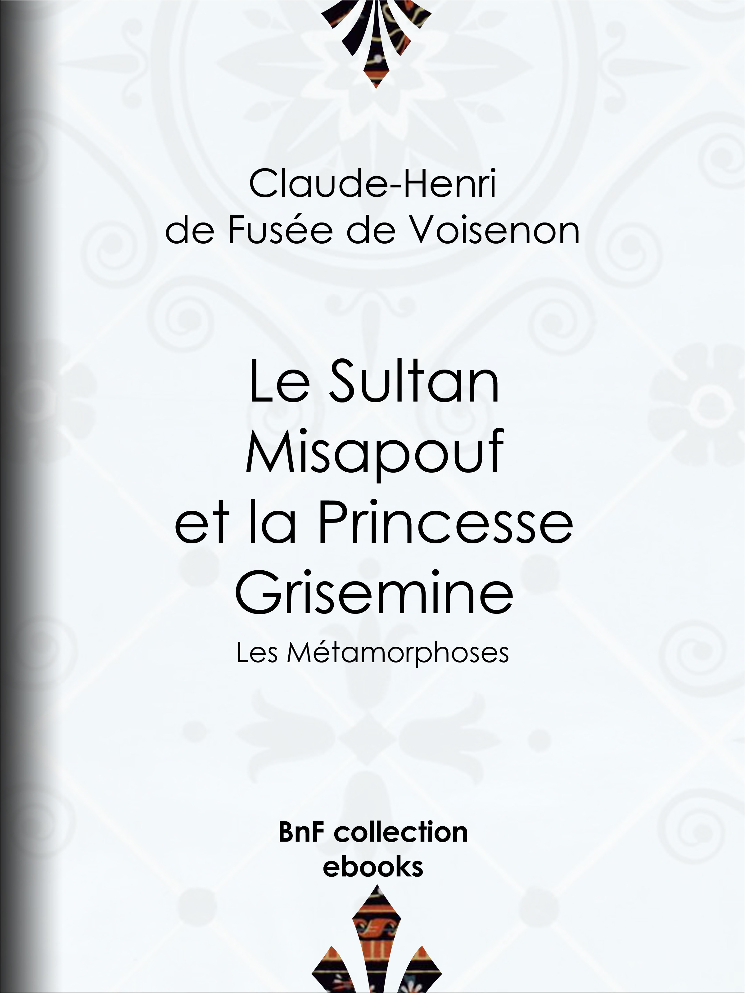 Couverture ebook de Le Sultan Misapouf et la Princesse Grisemine, de Claude-Henri De Fusee De Voisenon