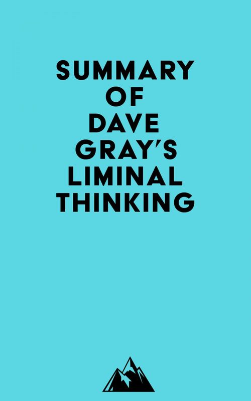 Couverture ebook de Summary of Dave Gray's Liminal Thinking, de Everest Media
