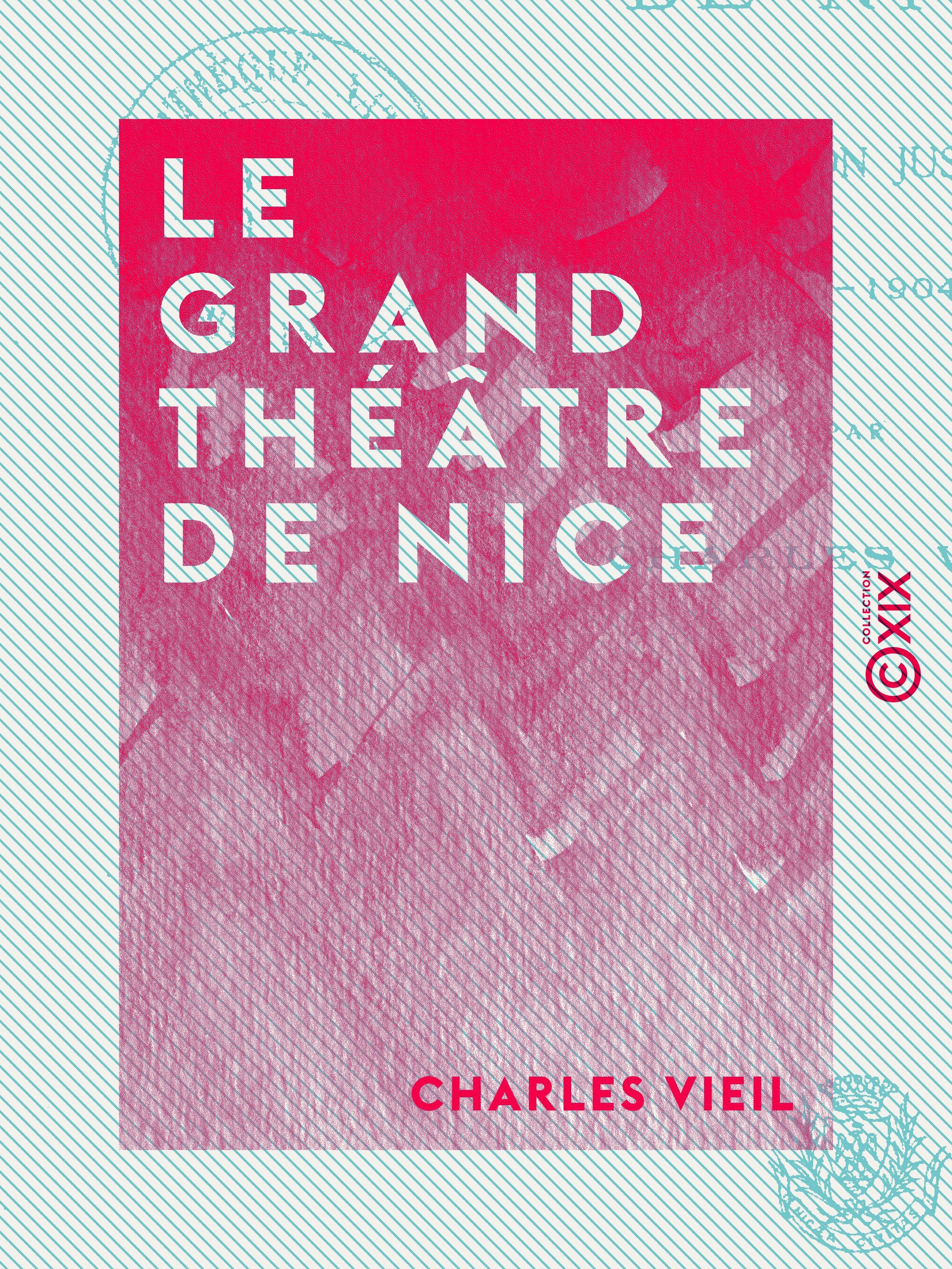 Couverture ebook de Le Grand Théâtre de Nice - Depuis sa fondation jusqu'à nos jours (1787-1904), de Charles Vieil