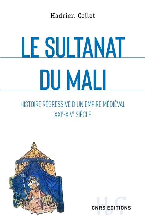 Couverture ebook de Le sultanat du Mali - Histoire régressive d'un empire médiéval XXIe-XIVe siècle, de Hadrien Collet