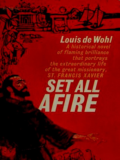 Couverture ebook de Set All Afire: A Novel of St. Francis Xavier, de Louis De Wohl