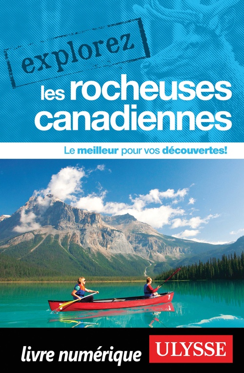 Couverture ebook de Explorez les Rocheuses canadiennes, de Collectif Ulysse