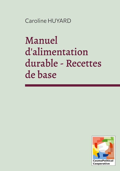 Couverture ebook de Manuel d'alimentation durable - Recettes de base, de Caroline Huyard