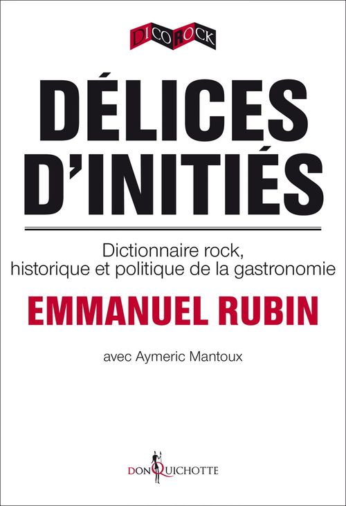 Couverture ebook de Délices d'initiés. Dictionnaire rock, historique et politique de la gastronomie, de Aymeric Mantoux, Emmanuel Rubin