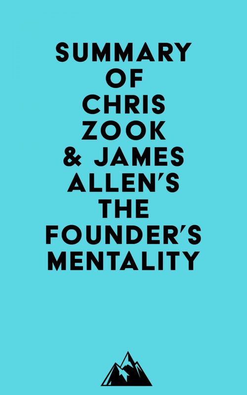 Couverture ebook de Summary of Chris Zook & James Allen's The Founder's Mentality, de Everest Media