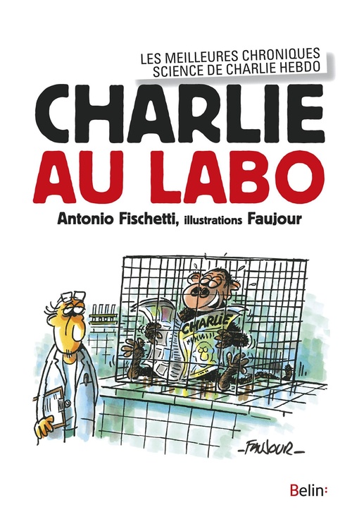 ebook cover of Charlie au labo : Les meilleures chroniques science dans Charlie Hebdo, by Antonio Fischetti, Loïc Faujour