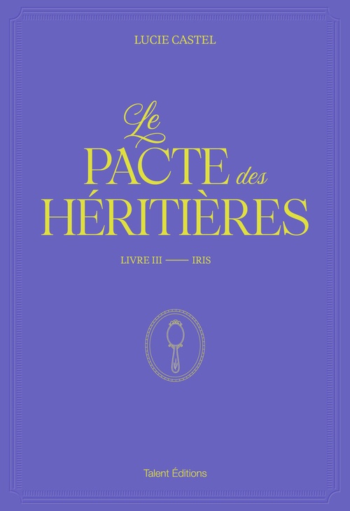 Couverture ebook de Le Pacte des Héritières - Livre 3, Iris, de Lucie Castel