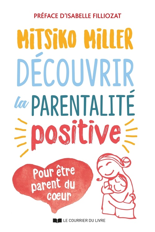 ebook cover of Découvrir la parentalité positive - Pour être parent du c?ur, by Mitsiko Miller
