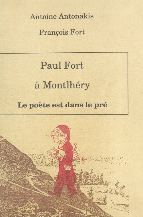 Couverture ebook de Paul Fort à Montlhéry : le poète est dans le pré, de Antonakis