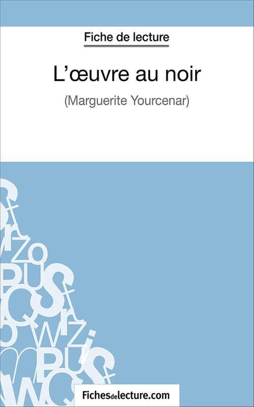 Couverture ebook de L'oeuvre au noir, de Fichesdelecture.Com, Alexandre Oudent