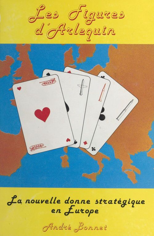 Couverture ebook de Les figures d'Arlequin : la nouvelle donne stratégique en Europe, de Andre Bonnet