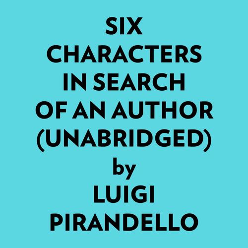 audiobook cover of Six Characters In Search Of An Author (Unabridged), by Luigi Pirandello
