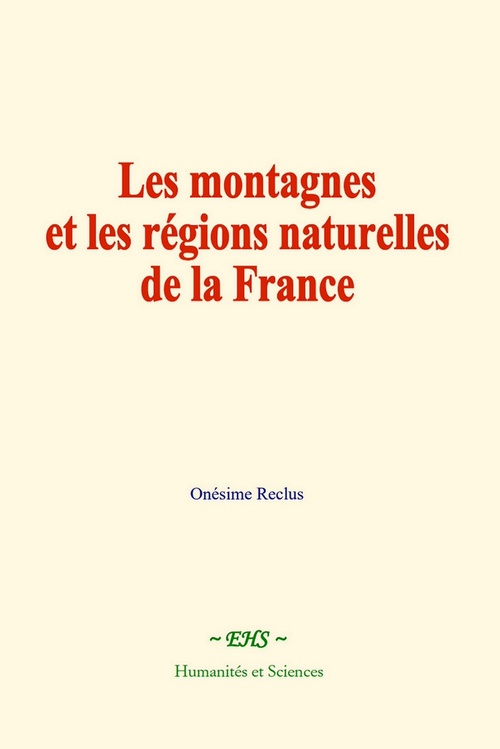 Couverture ebook de Les montagnes et les régions naturelles de la France, de Onésime Reclus